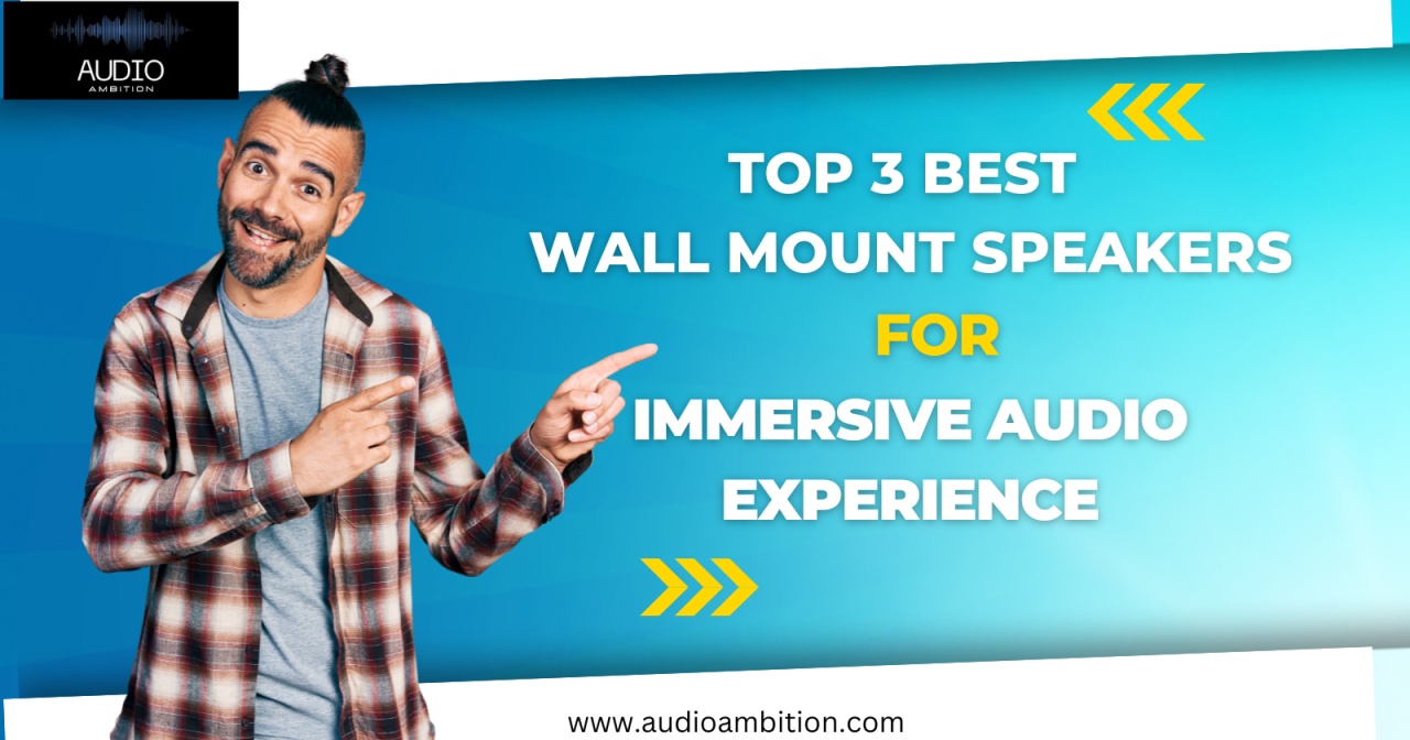 3 Best Wall Mount Speakers - Audio Ambition