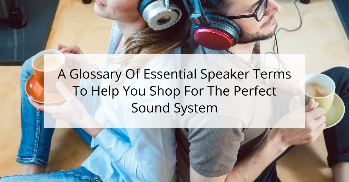 A Glossary Of Essential Speaker Terms To Help You Shop For The Perfect ...